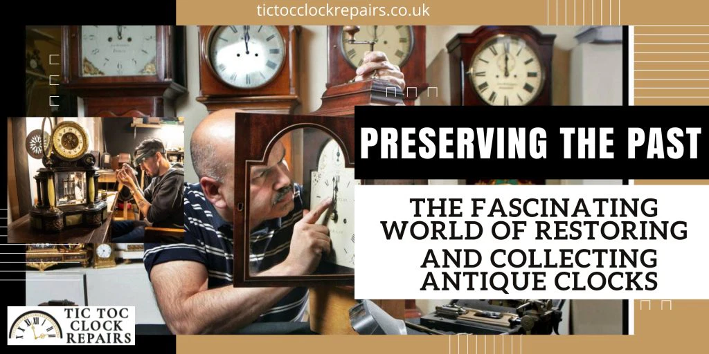 Preserving The Past: The Fascinating World Of Restoring And Collecting Antique Clocks