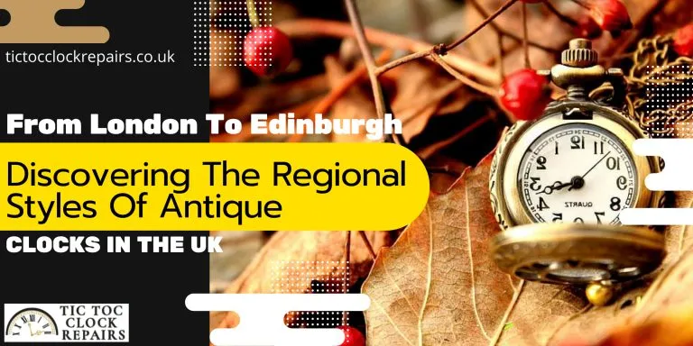 From London To Edinburgh: Discovering The Regional Styles Of Antique Clocks In The Uk