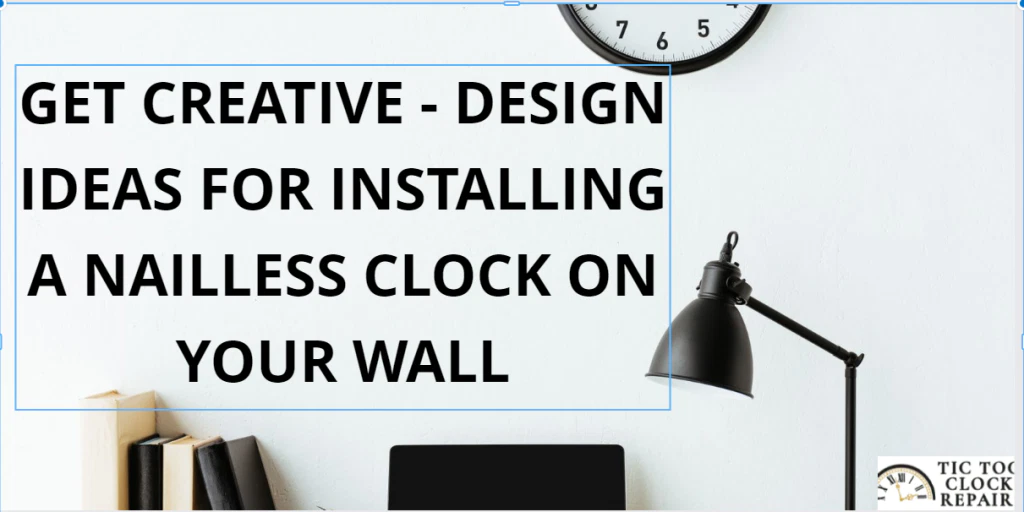 Get Creative - Design Ideas for Installing a Nailless Clock on Your Wall