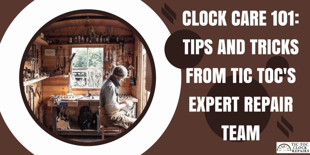 Clock Care 101: Tips and Tricks from Tic Toc's Expert Repair Team.