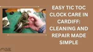 Easy Tic Toc Clock Care in Cardiff