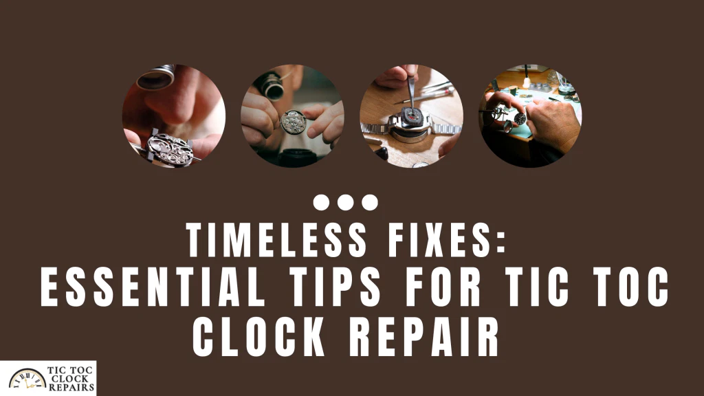 Essential Tips for Tic Toc Clock Repair