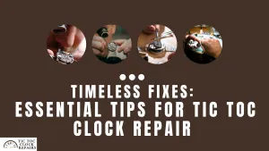 Essential Tips for Tic Toc Clock Repair