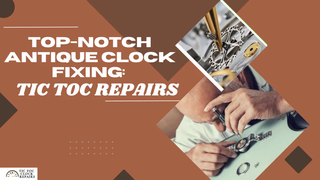 Top-notch Antique Clock Fixing