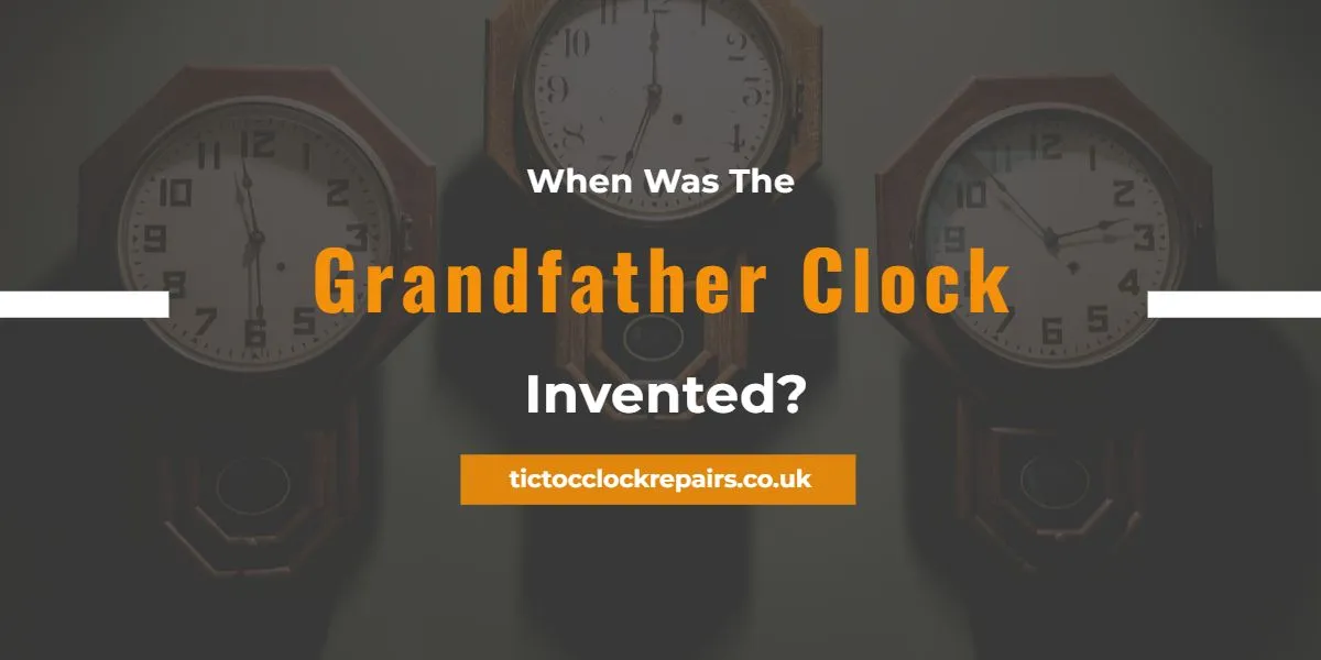 When Was The Grandfather Clock Invented? Clock History