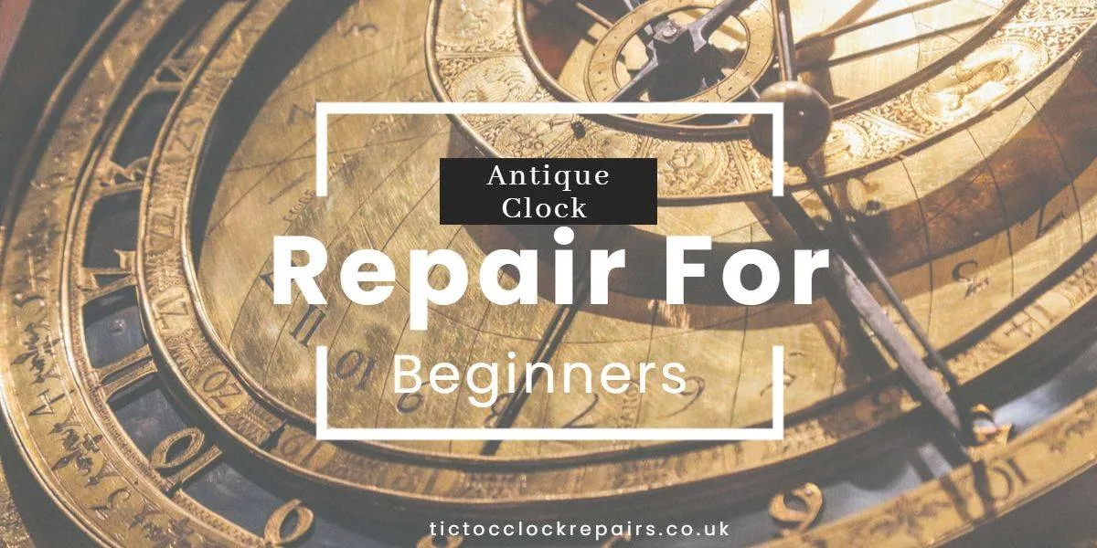 Antique Clock Repair The Beginner's Full Guide